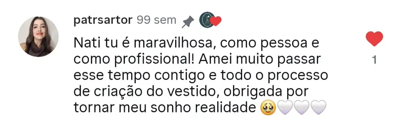 “Amei passar esse tempo contigo e todo o processo de criação do vestido.” — comentário publicado no Instagram do atelier