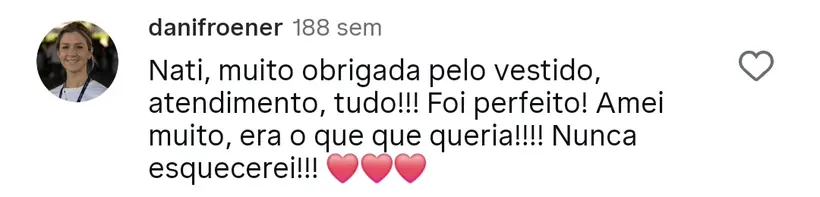 “Muito obrigada pelo vestido, atendimento, tudo. Foi perfeito.” — comentário publicado no Instagram do atelier