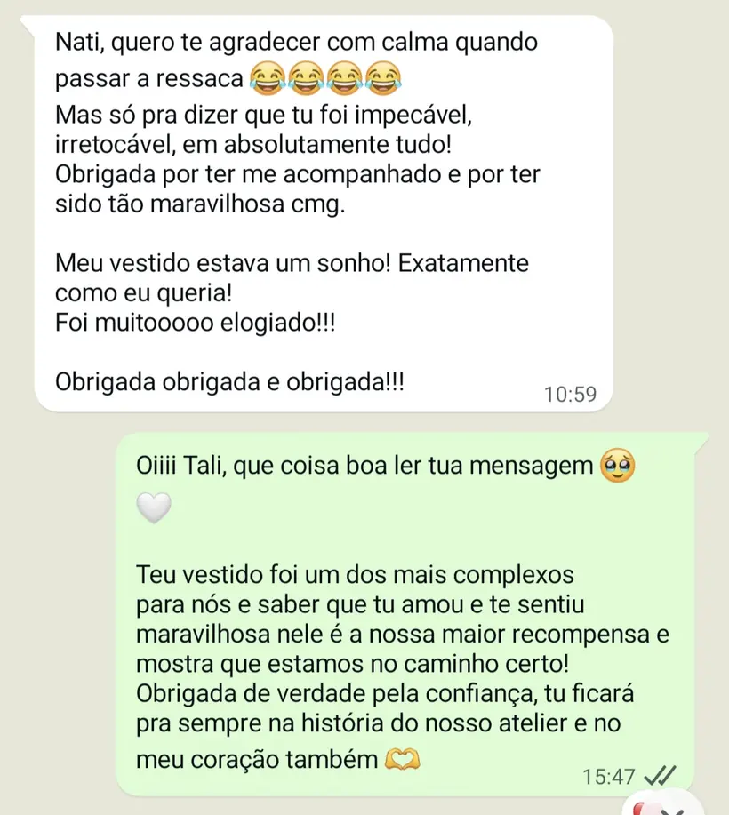 “Tu foi impecável, irretocável, em absolutamente tudo. Meu vestido estava um sonho.” — depoimento enviado ao WhatsApp do atelier