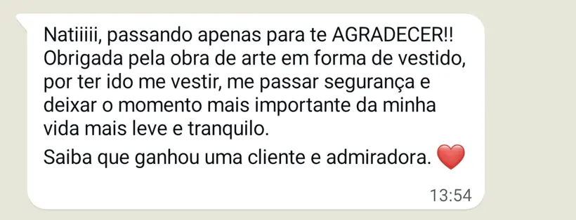 “Obrigada pela obra de arte em forma de vestido, por ter ido me vestir.” — depoimento enviado ao WhatsApp do atelier