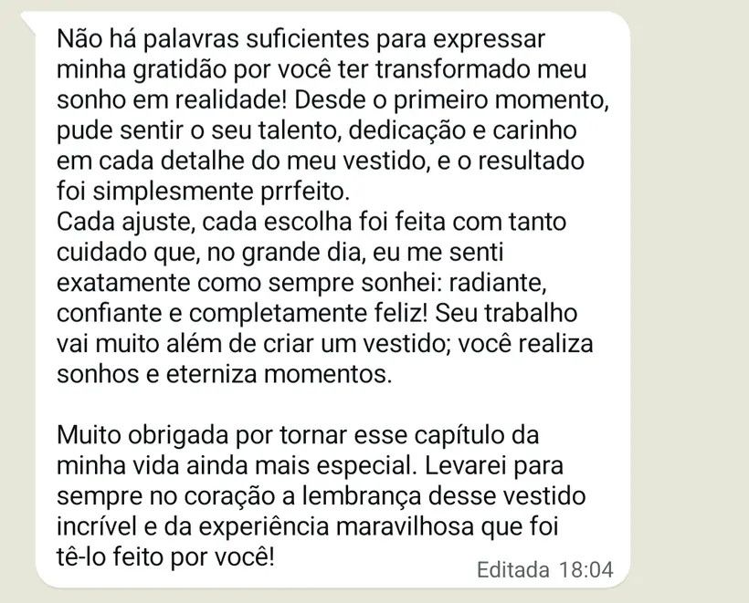 “No grande dia eu me senti exatamente como sempre sonhei: radiante, confiante e feliz.” — depoimento enviado ao WhatsApp do atelier